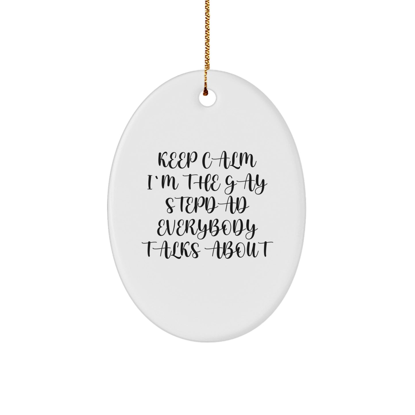 Funny Stepdad Gifts for Christmas - 'Keep Calm I'm The Gay Stepdad Everybody Talks About' Oval Ornament, Gifts from Men to Stepdad, Perfect for Home Decoration - Image 1