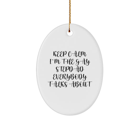 Funny Stepdad Gifts for Christmas - 'Keep Calm I'm The Gay Stepdad Everybody Talks About' Oval Ornament, Gifts from Men to Stepdad, Perfect for Home Decoration - Image 1