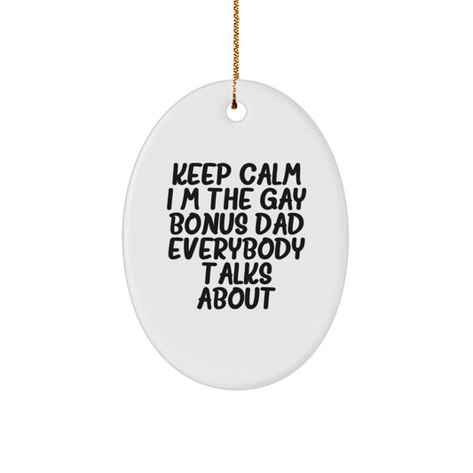 Funny Bonus Dad Gifts from Mom to Dad - Keep Calm I'm The Gay Bonus Dad Everybody Talks About Oval Ornament, Christmas Unique Gift for Men - Image 1