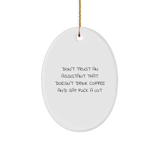 Funny Assistant Gifts - 'Don't Trust An Assistant That Doesn't Drink Coffee And Say F--k A Lot' Oval Ornament, Gifts from Friends to Assistants, Perfect for Christmas - Image 1