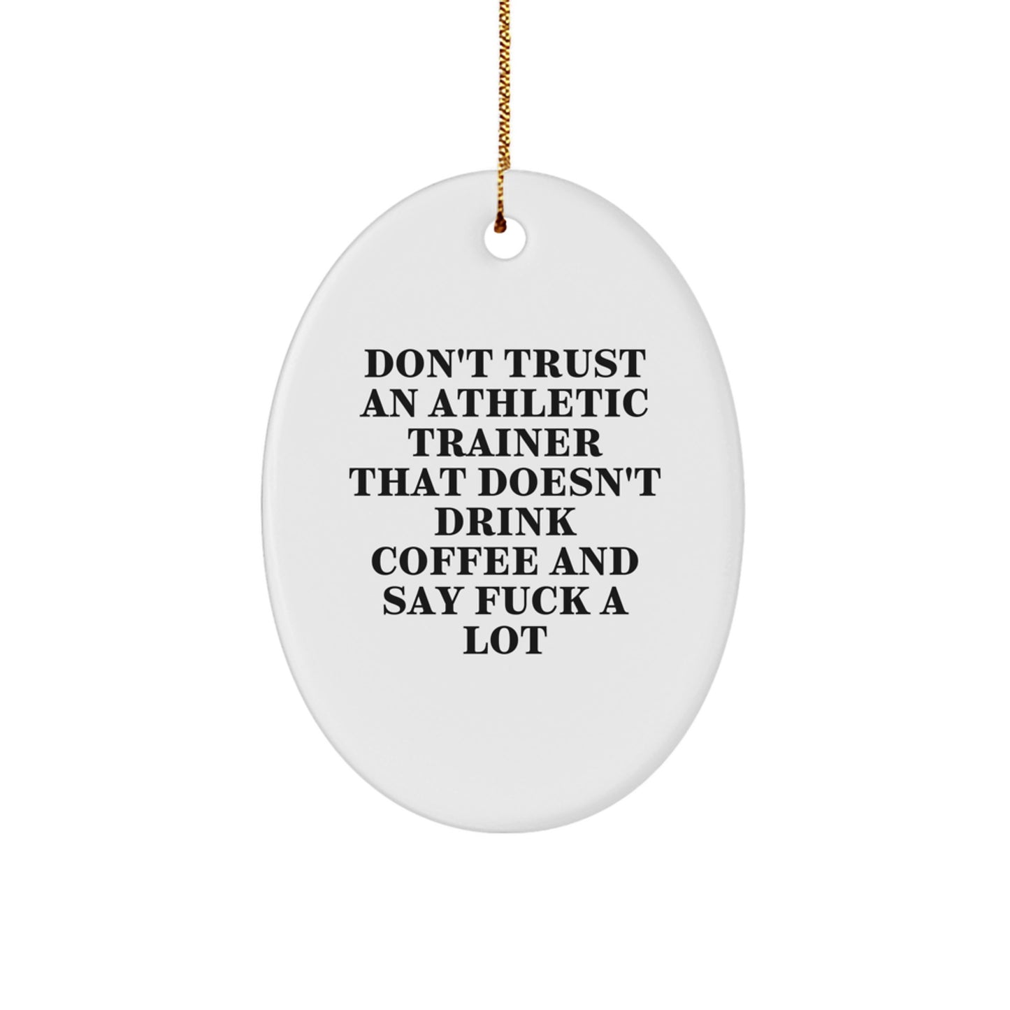 Funny Athletic Trainer Gifts - Don't Trust An Athletic Trainer That Doesn't Drink Coffee And Say 'F--k A Lot' Oval Ornament, Gifts from Friends, for Athletic Trainers, Christmas Unique Gifts - Image 1