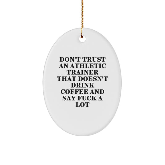 Funny Athletic Trainer Gifts - Don't Trust An Athletic Trainer That Doesn't Drink Coffee And Say 'F--k A Lot' Oval Ornament, Gifts from Friends, for Athletic Trainers, Christmas Unique Gifts - Image 1