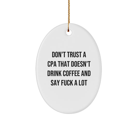 Funny CPA Gifts from Friends and Family - Oval Ornament with Quote 'Don't Trust A Cpa That Doesn't Drink Coffee And Say F--k A Lot' for Christmas - Image 1