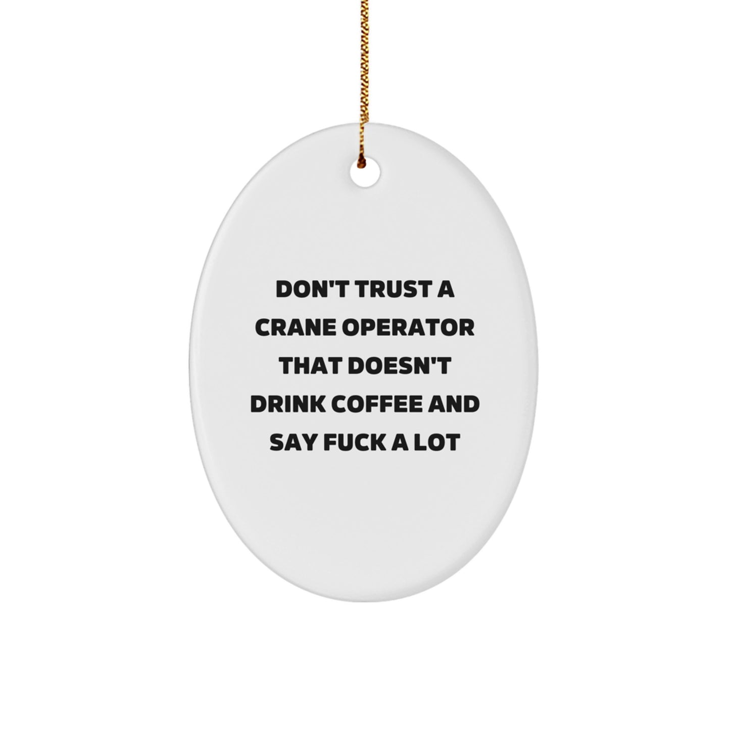 Funny Crane Operator Gifts for Men, Oval Ornament with 'Don't Trust A Crane Operator' Quote, White, Christmas Unique Presents - Image 1