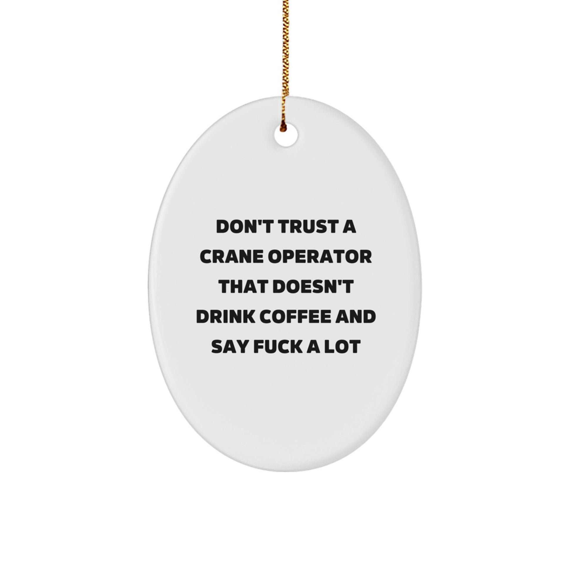 Funny Crane Operator Gifts for Men, Oval Ornament with 'Don't Trust A Crane Operator' Quote, White, Christmas Unique Presents - Image 1