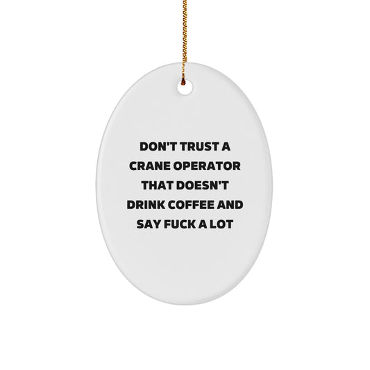 Funny Crane Operator Gifts for Men, Oval Ornament with 'Don't Trust A Crane Operator' Quote, White, Christmas Unique Presents - Image 1