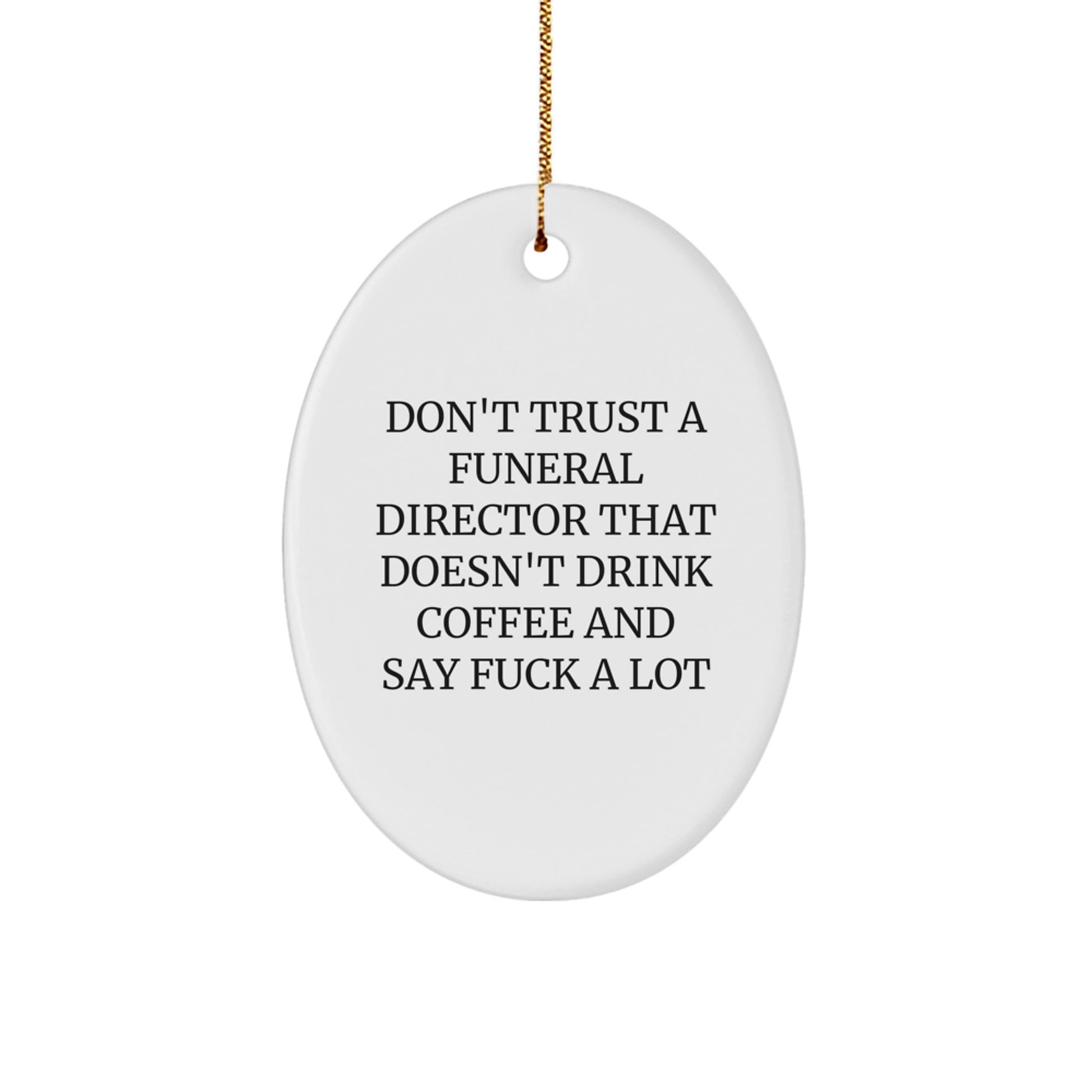 Funny Funeral Director Gifts - Oval Ornament with 'Don't Trust...' Quote - Christmas Unique Gifts for Men or Women from Friends - Image 1
