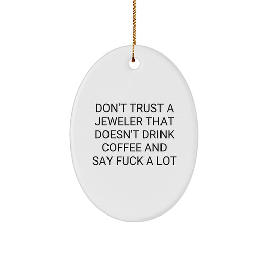Funny Jeweler Gifts: Don't Trust A Jeweler That Doesn't Drink Coffee And Say F--k A Lot, Oval Ornament for Christmas - Image 1