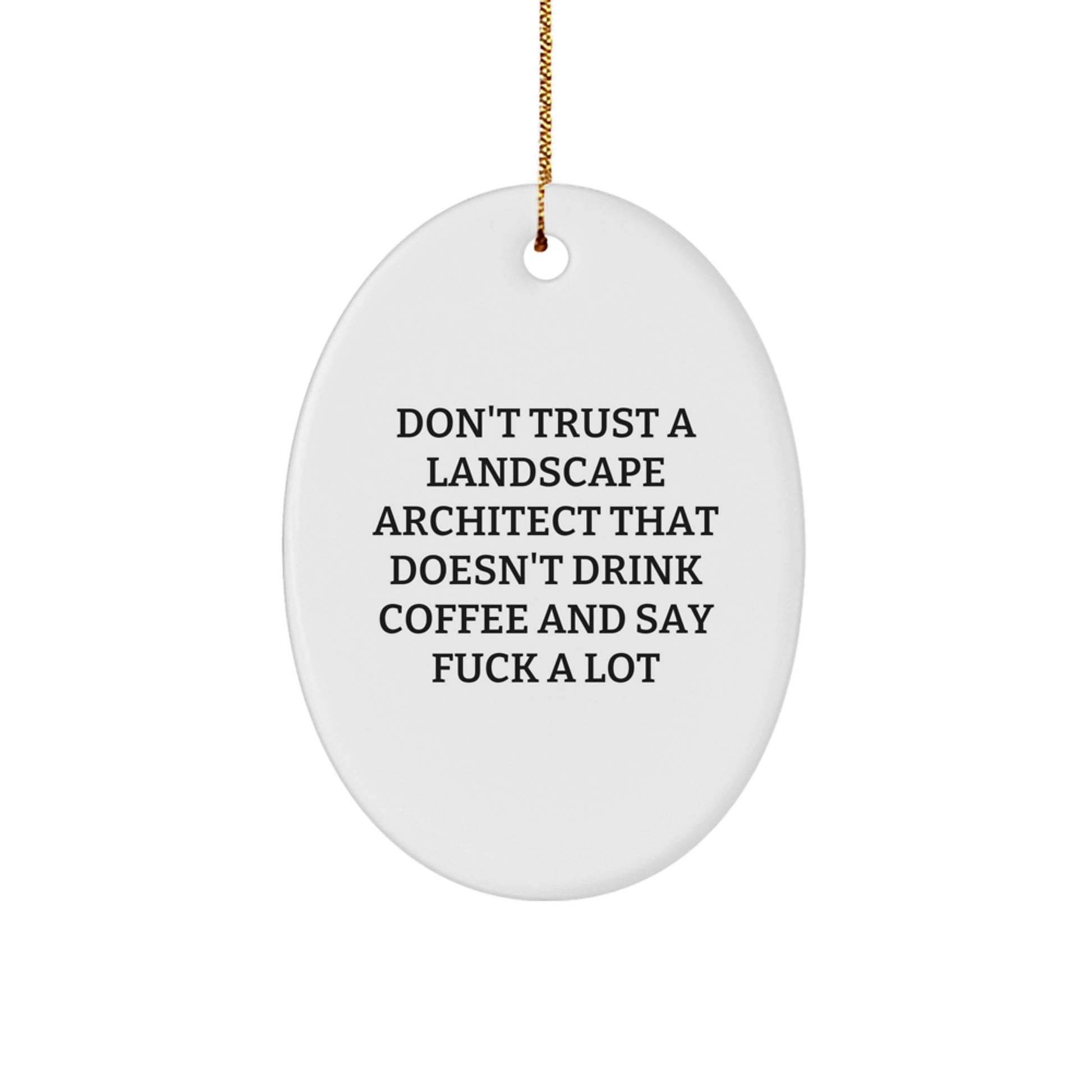 Funny Landscape Architect Gifts, Oval Ornament from Friends - 'Don't Trust...' Quote, Christmas Unique Presents for Landscapers - Image 1