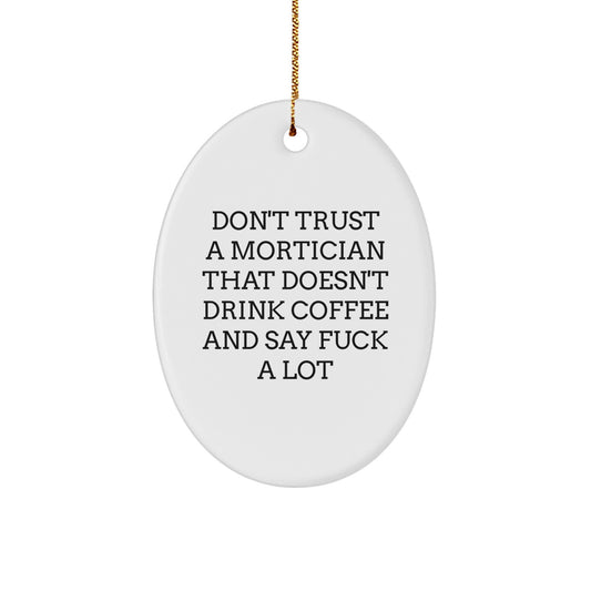 Funny Mortician Gifts, Oval Ornament with 'Don't Trust...' Quote, Christmas Unique Gifts from Friends to Mortician - Image 1