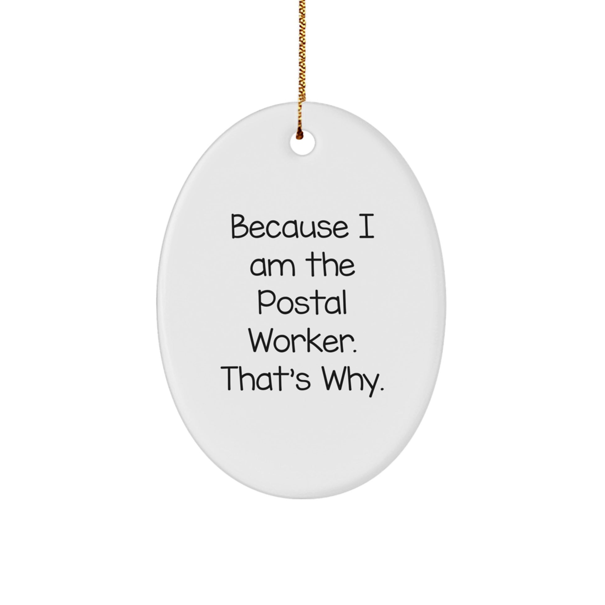 Funny Postal Worker Oval Ornament, 'Because I Am The Postal Worker. That's Why.' Gifts from Friends to Postal Worker, Christmas Unique Gifts - Image 1