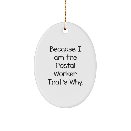 Funny Postal Worker Oval Ornament, 'Because I Am The Postal Worker. That's Why.' Gifts from Friends to Postal Worker, Christmas Unique Gifts - Image 1