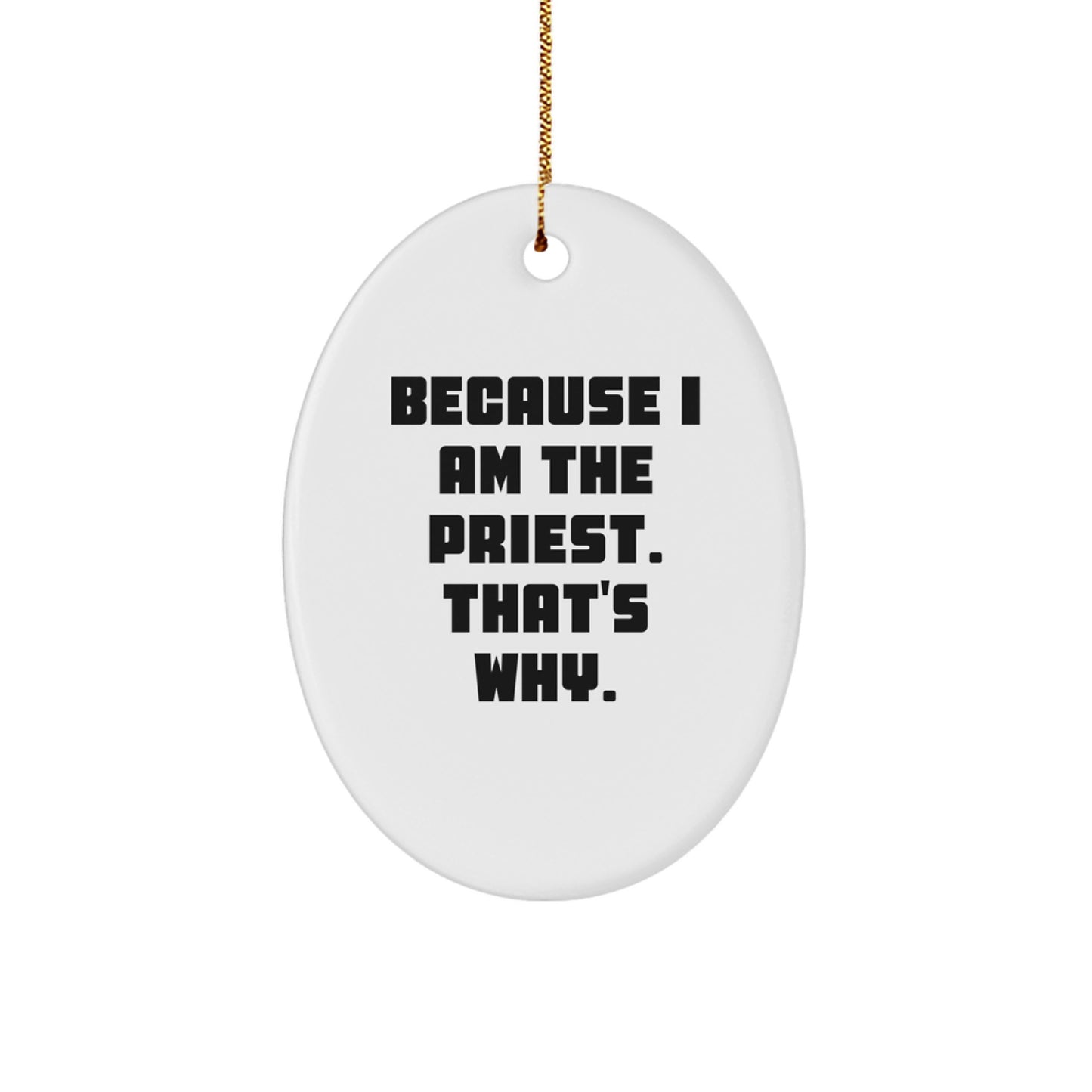 Funny Priest Gifts for Men - Oval Ornament with Because I Am The Priest. That's Why. Quote, Perfect for Christmas - Image 1