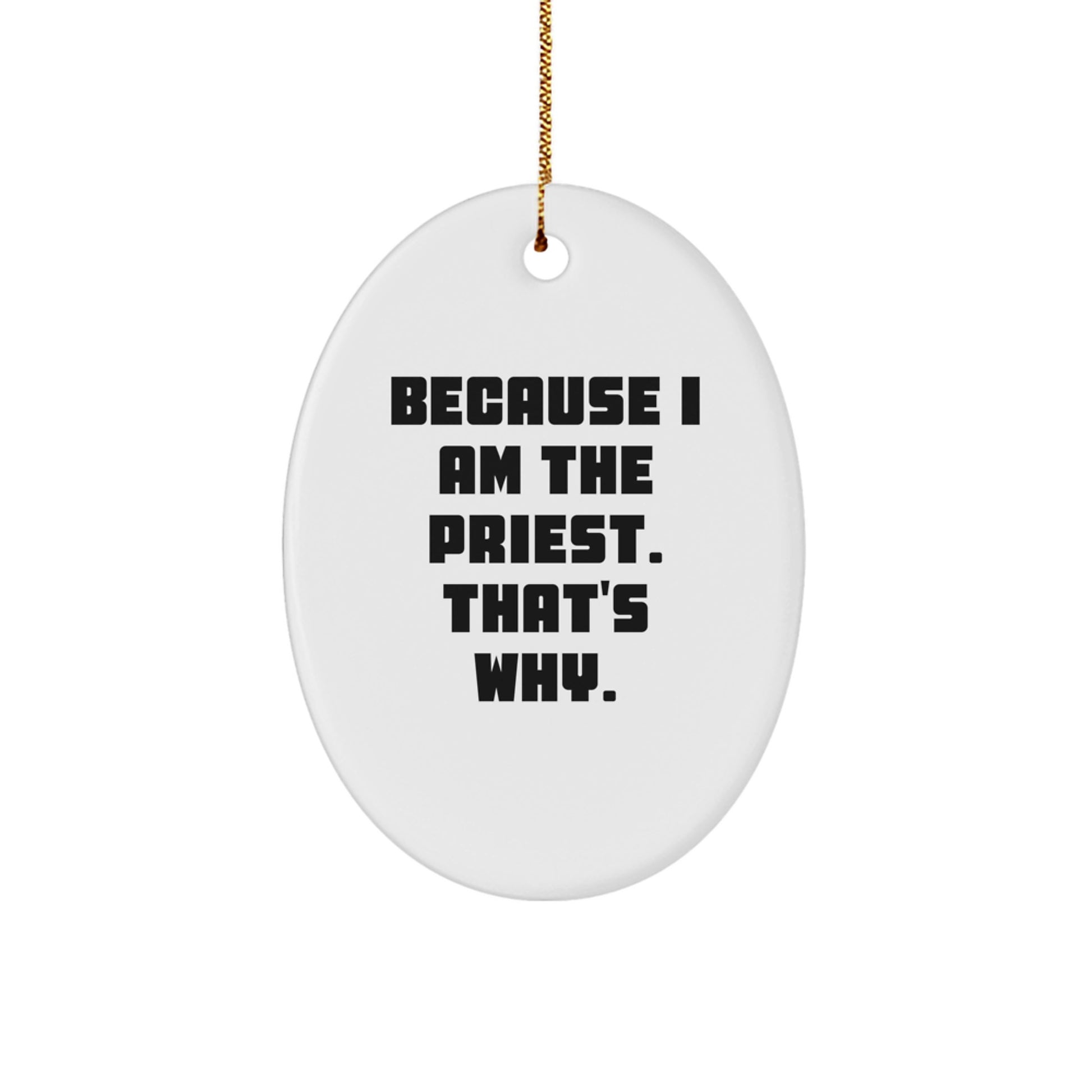 Funny Priest Gifts for Men - Oval Ornament with Because I Am The Priest. That's Why. Quote, Perfect for Christmas - Image 1