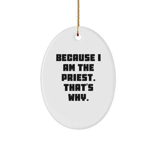 Funny Priest Gifts for Men - Oval Ornament with Because I Am The Priest. That's Why. Quote, Perfect for Christmas - Image 1