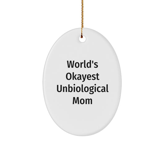 Unbiological Mom Gifts from Friends - World's Okayest Unbiological Mom Oval Ornament for Unbiological Mom - Image 1