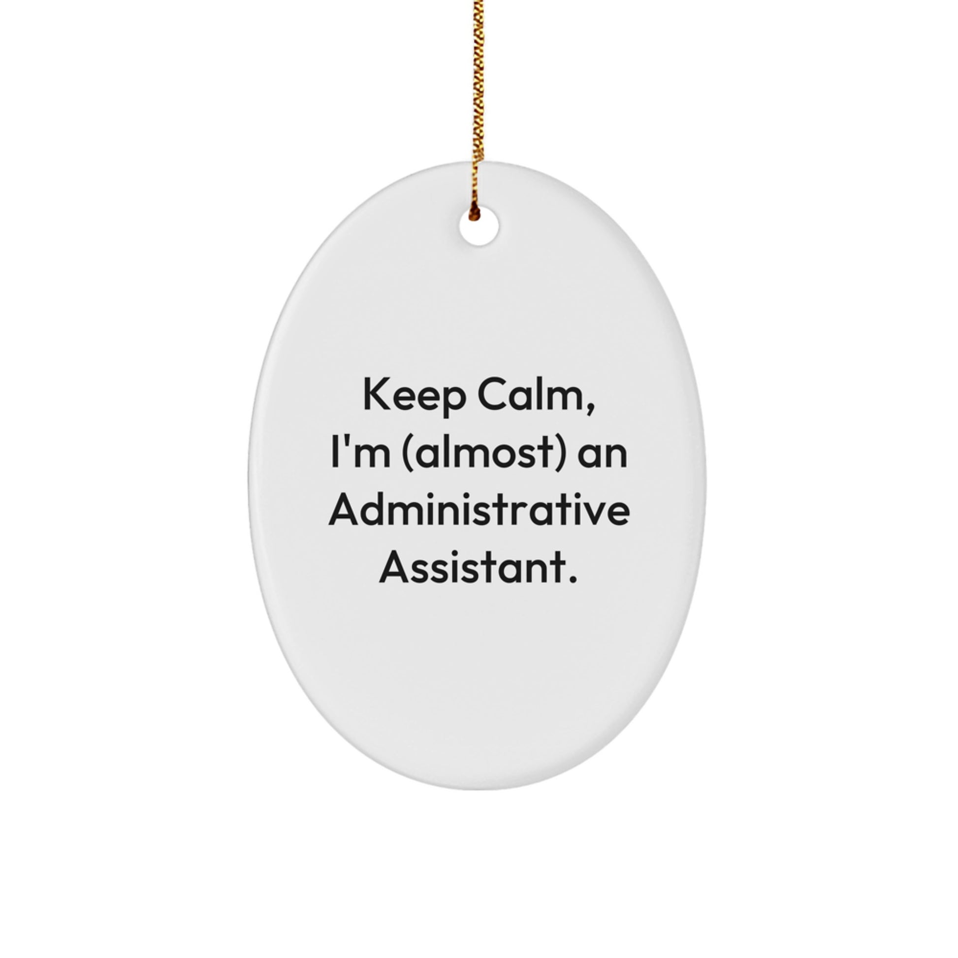 Humorous Administrative Assistant Gifts for Christmas - 'Keep Calm, I'm (almost) An Administrative Assistant.' Oval Ornament, Gifts from Friends, for Administrative Assistants - Image 1