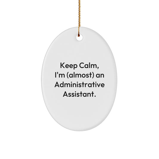 Humorous Administrative Assistant Gifts for Christmas - 'Keep Calm, I'm (almost) An Administrative Assistant.' Oval Ornament, Gifts from Friends, for Administrative Assistants - Image 1