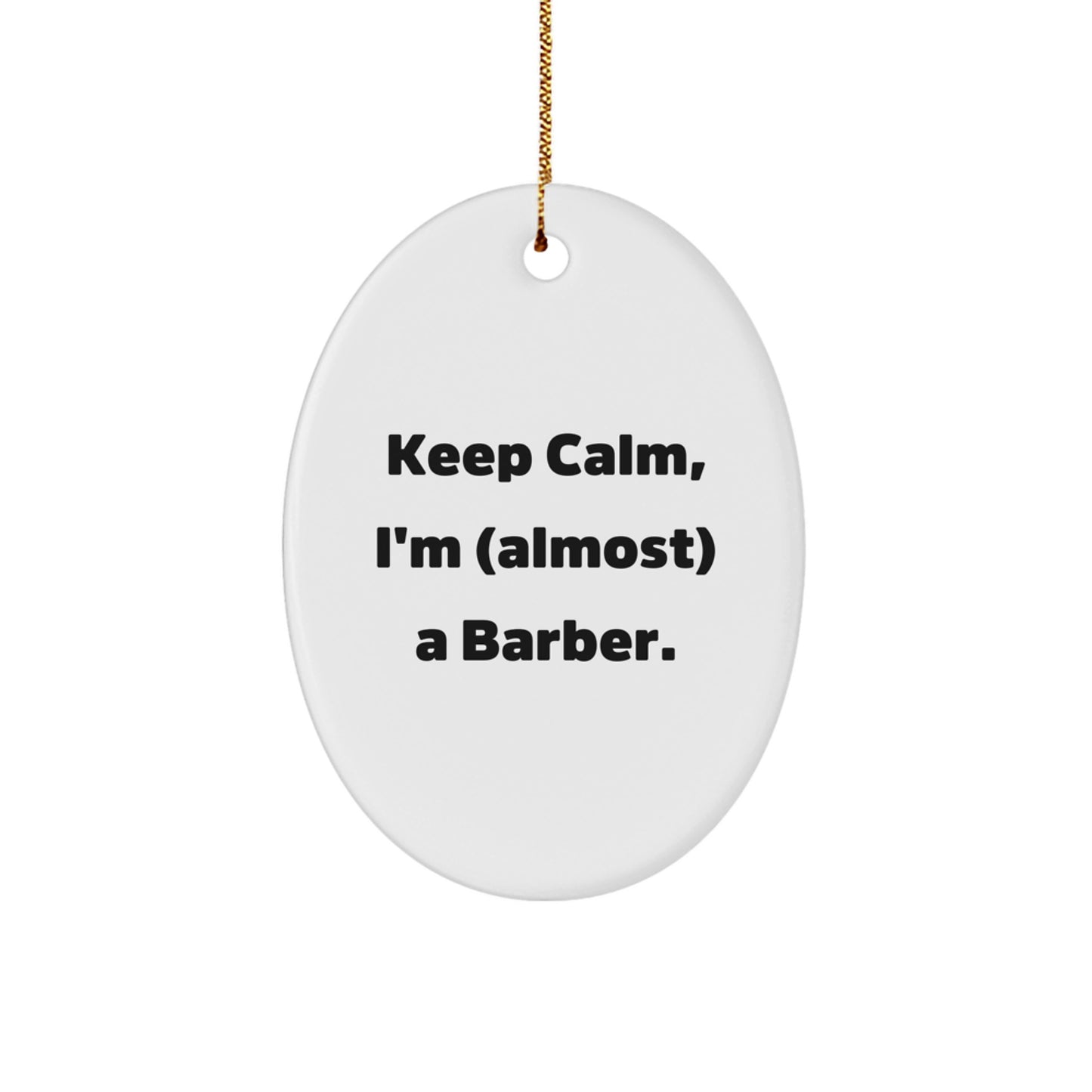 Funny Barber Gifts from Men to Friends - Keep Calm, I'm (almost) A Barber. Oval Ornament for Christmas - Image 1