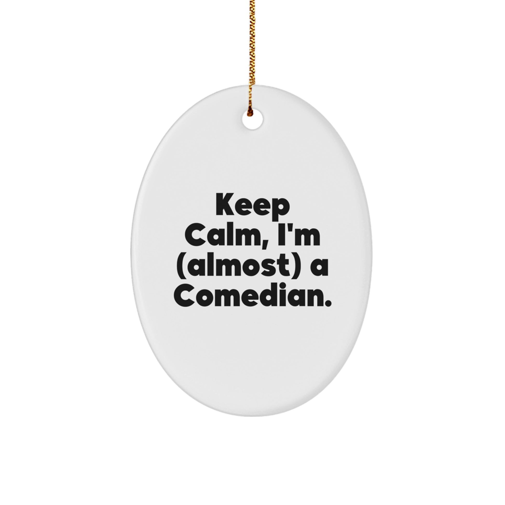 Comedian Gifts from Friends, Keep Calm I'm (almost) A Comedian Oval Ornament, Christmas Unique Present for Men, Women, and Comedian Enthusiasts - Image 1