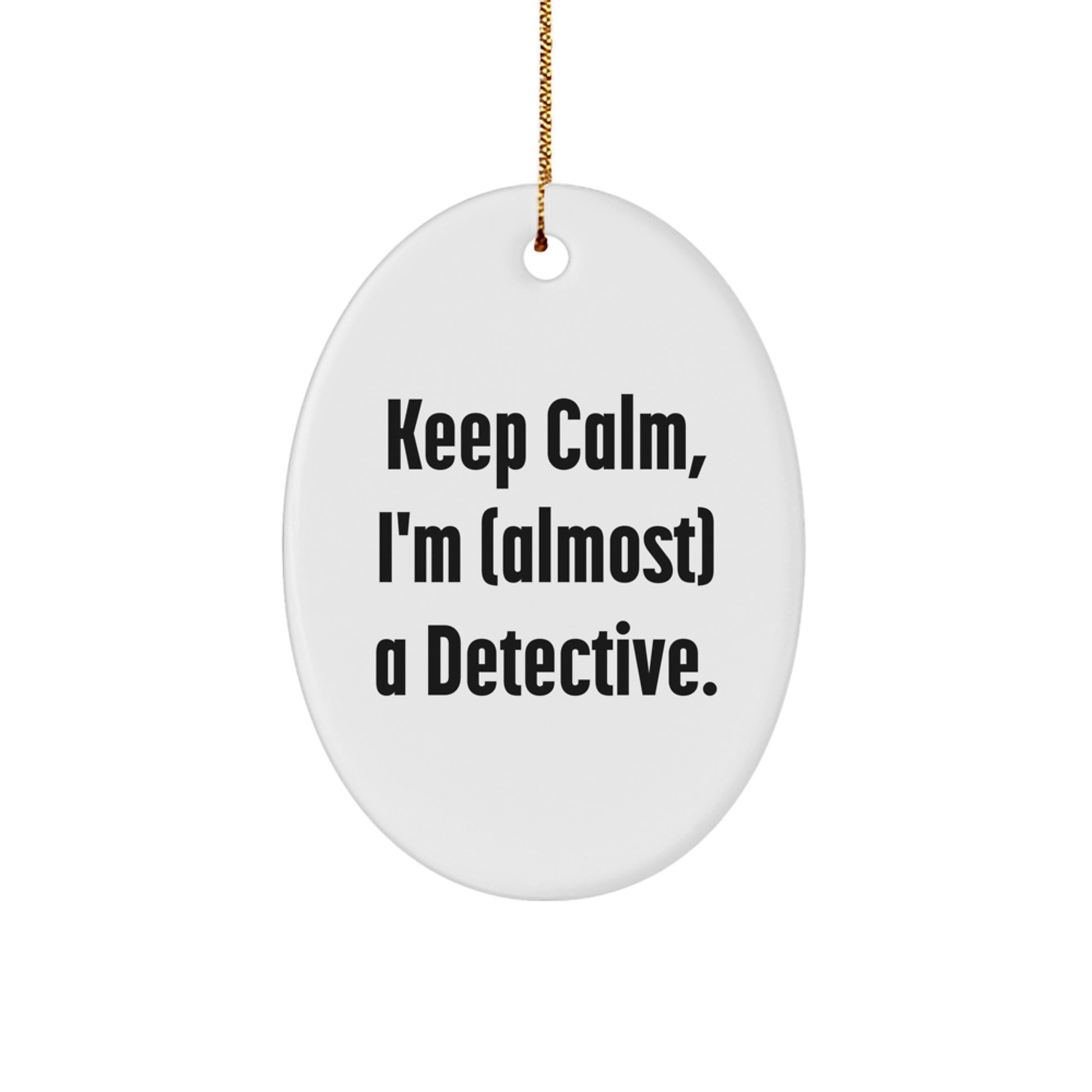 Detectives' Christmas Unique Gifts from Friends - Keep Calm, I'm (almost) A Detective. Oval Ornament - Image 1