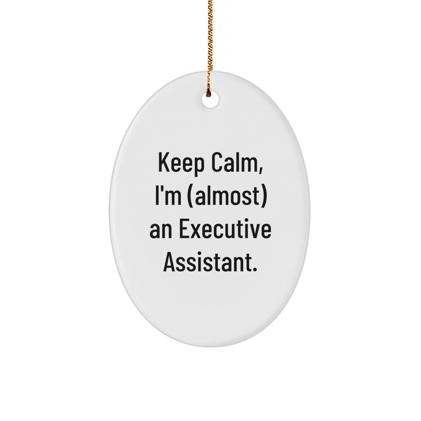 Funny Executive Assistant Gifts from Friends for Christmas Oval Ornament - 'Keep Calm, I'm (almost) An Executive Assistant.' for Him or Her - Image 1