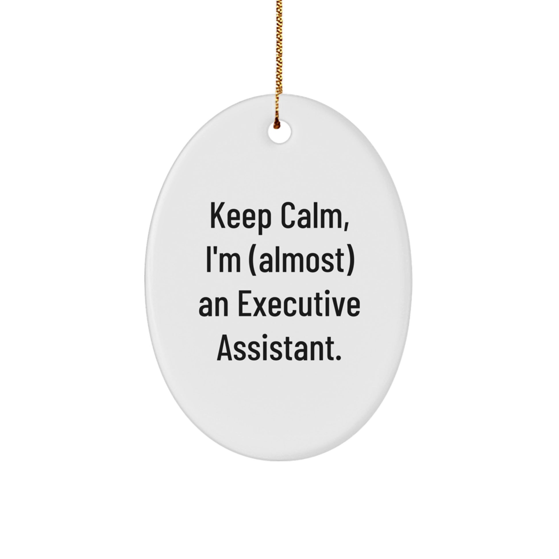 Funny Executive Assistant Gifts from Friends for Christmas Oval Ornament - 'Keep Calm, I'm (almost) An Executive Assistant.' for Him or Her - Image 1