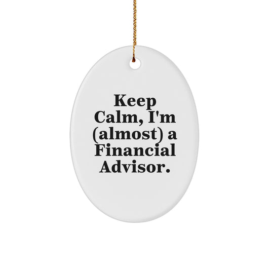 Keep Calm, I'm (almost) A Financial Advisor. Oval Ornament, Funny Christmas Unique Gift for Financial Advisor, Gifts from Friends, Family, or Coworkers, Oval Shape, White Color - Image 1