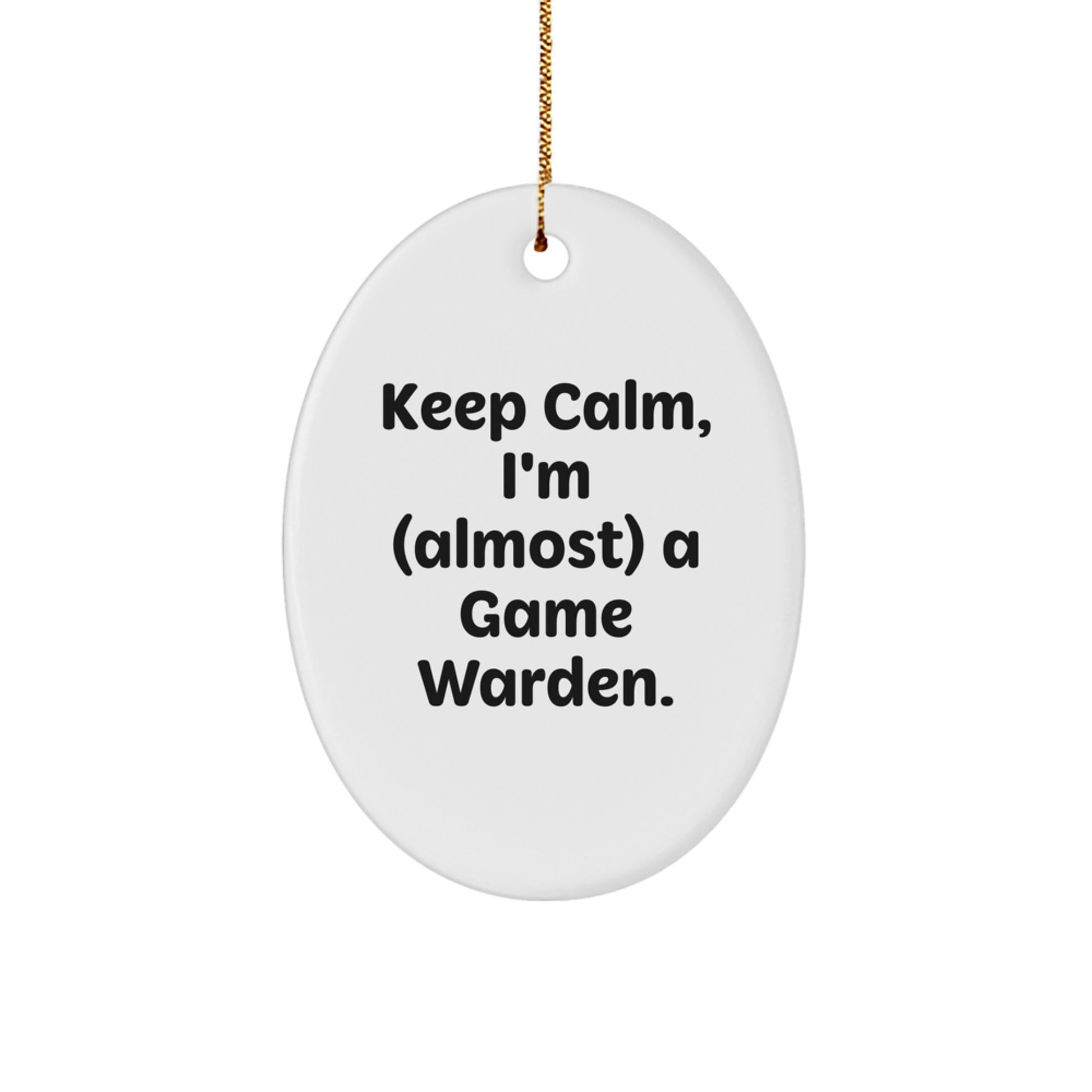 Game Warden Gifts, Funny Oval Ornament, 'Keep Calm, I'm (almost) A Game Warden.' - Christmas Unique Gifts from Friends to Game Wardens - Image 1