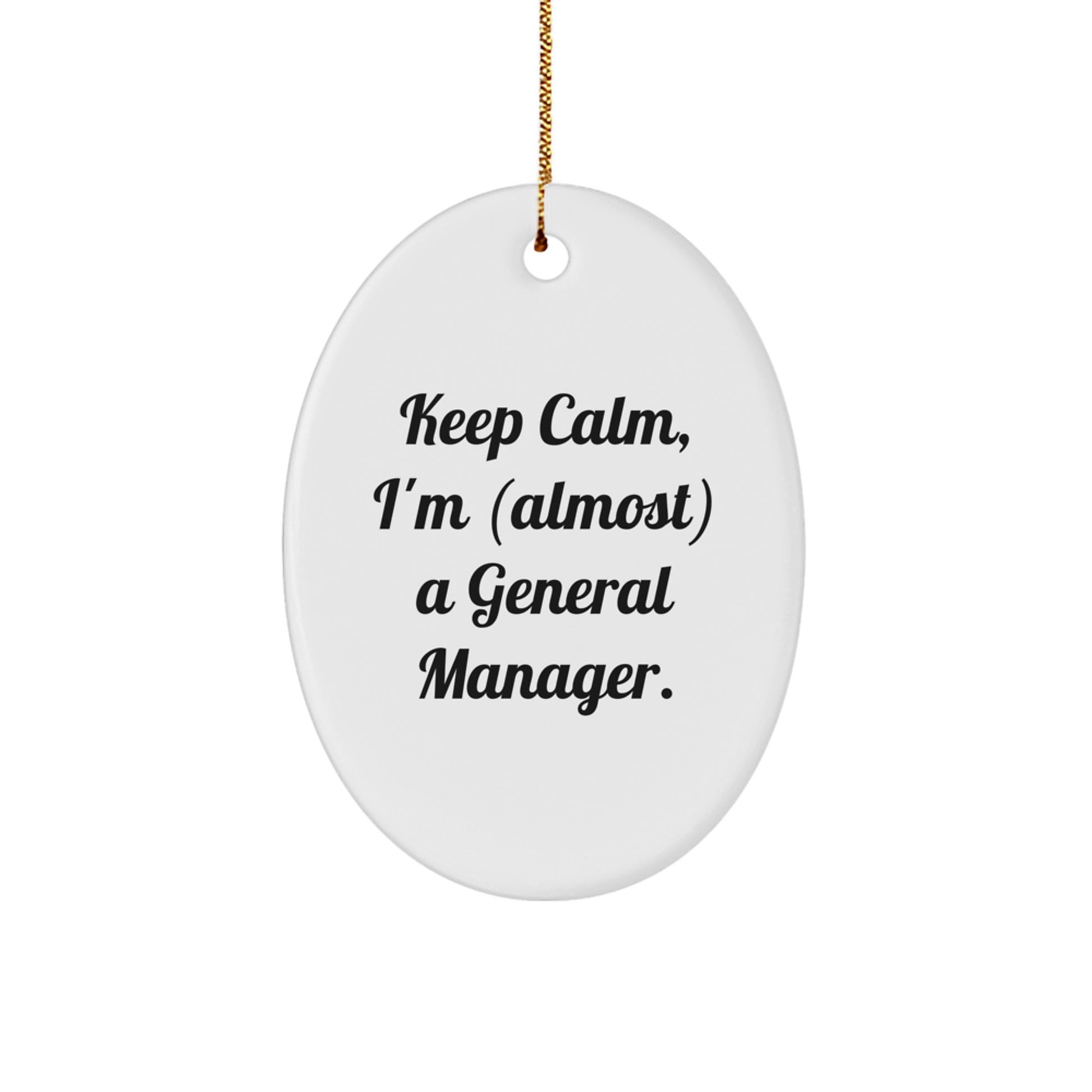 Keep Calm, I'm (almost) A General Manager! Funny Oval Ornament Gifts from Friends for General Manager, Perfect Christmas Unique Gifts - Image 1