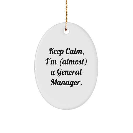 Keep Calm, I'm (almost) A General Manager! Funny Oval Ornament Gifts from Friends for General Manager, Perfect Christmas Unique Gifts - Image 1