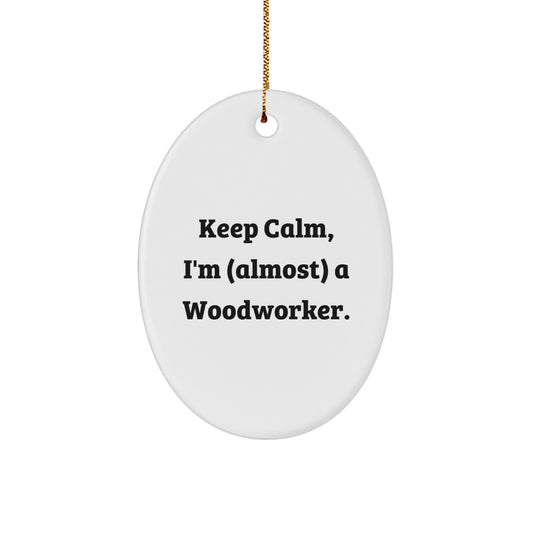 Woodworker Gifts: Funny Oval Ornament, 'Keep Calm, I'm (almost) A Woodworker.' - Gifts for Woodworkers from Friends, Family, Coworkers, or Men, Women, and Family - Image 1