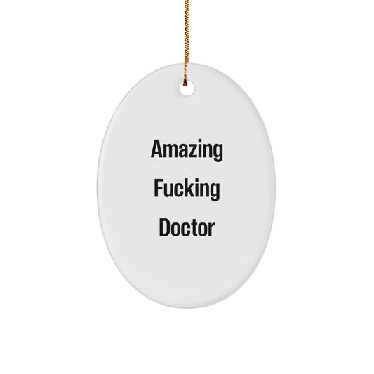 Funny Doctor Gifts from Amazing Friends for Christmas Oval Ornament - 'Amazing F--king Doctor' Quote - Image 1
