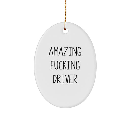 Funny Driver Gifts from Friends for Christmas Unique Oval Ornament, Amazing F--king Driver Quote, Durable MDF White Oval Shape - Image 1
