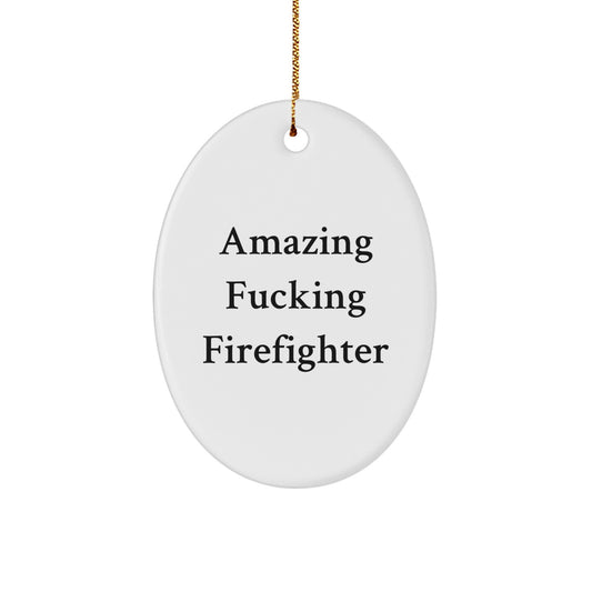 Funny Amazing F--king Firefighter Oval Ornament Gifts for Firefighter Friends and Family from Gifts from Men, Gifts for Firefighter Men, Firefighter Christmas Unique Gifts - Image 1