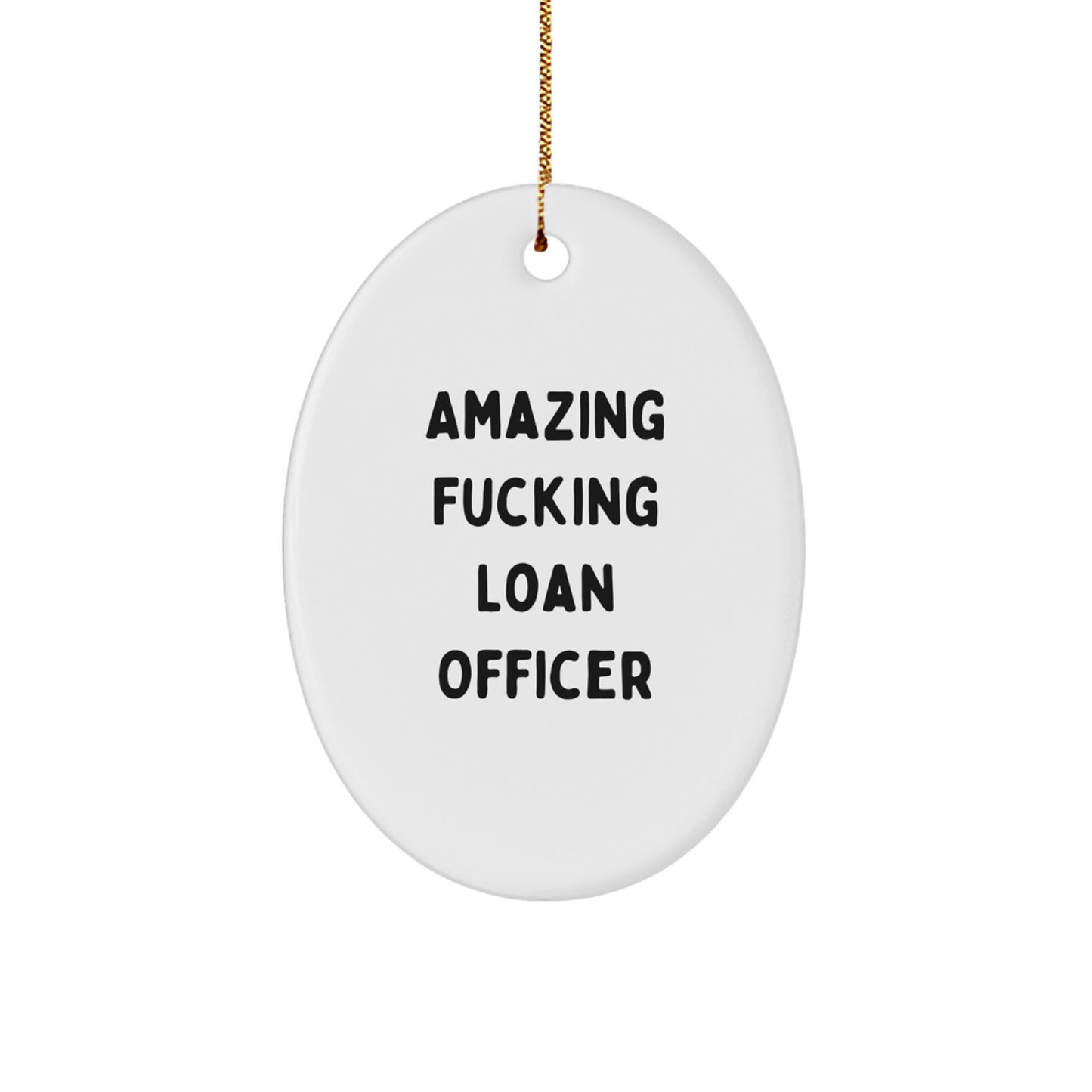 Funny Loan Officer Gifts - Amazing F--king Loan Officer Oval Ornament, White, 3.25" Tall - Gifts from Friends for Loan Officer Women, Christmas Unique Gifts - Image 1