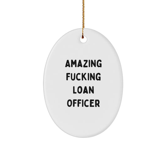 Funny Loan Officer Gifts - Amazing F--king Loan Officer Oval Ornament, White, 3.25" Tall - Gifts from Friends for Loan Officer Women, Christmas Unique Gifts - Image 1