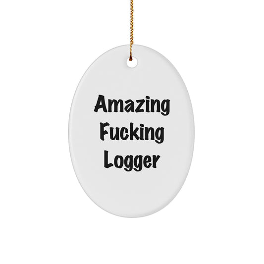 Funny Logger Gifts from Friends, Logger Oval Ornament with Amazing Quote for Men, Women, Family, and Coworkers, Unique Christmas Decorations - Image 1