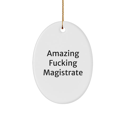 Magistrate Oval Ornament Gifts from Friends to Funny Amazing F--king Magistrate Lovers at Christmas Time - Image 1