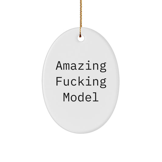 Funny Model Gifts from Friends for Christmas - Oval Ornament with 'Amazing F--king Model' Quote, Durable MDF Material, Vibrantly Printed - Gifts for Him/Her/Model - Image 1