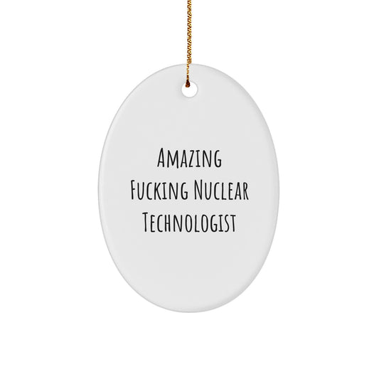 Funny Nuclear Technologist Gifts from Friends - Amazing Oval Ornament for Christmas - Image 1