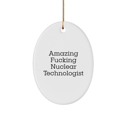 Nuclear Technologist Gifts from Friends - Amazing F--king Nuclear Technologist Oval Ornament for Christmas - Image 1