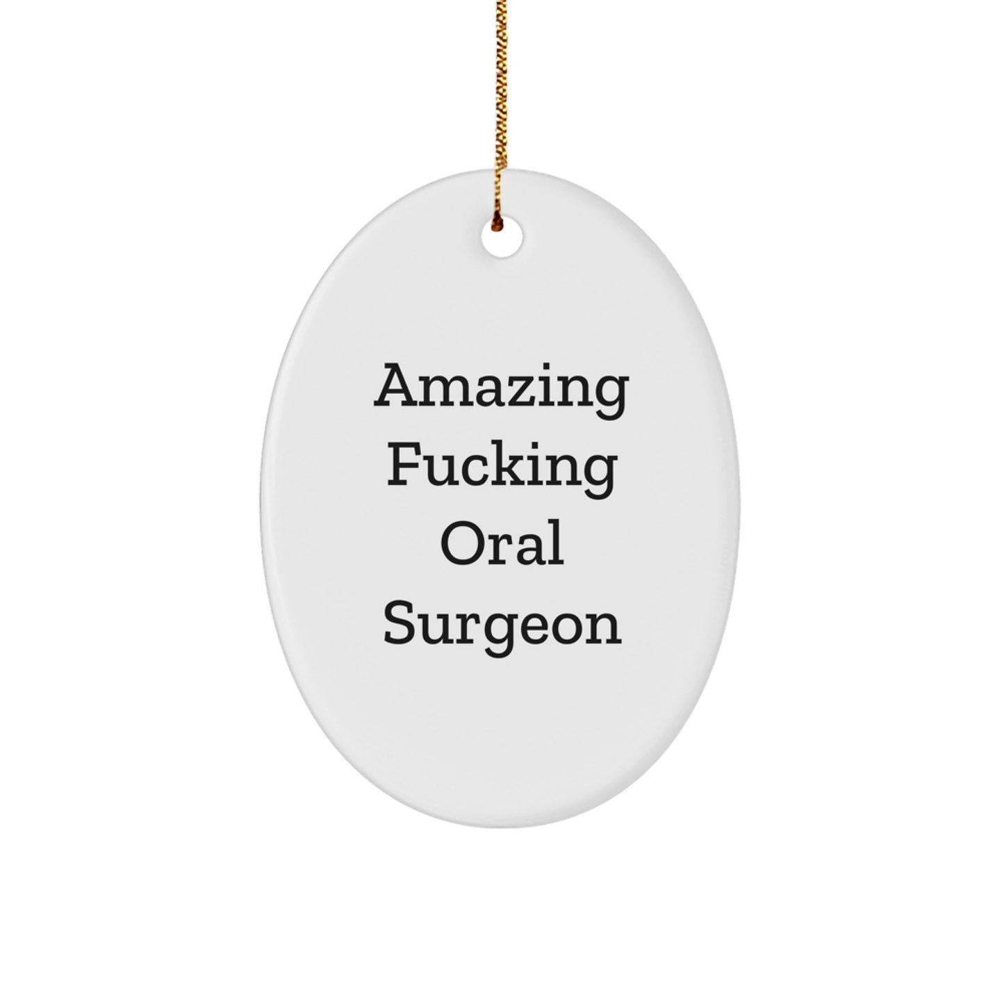 Funny Oral Surgeon Gifts from Friends for Christmas - Oval Ornament with 'Amazing F--king Oral Surgeon' Quote - Image 1