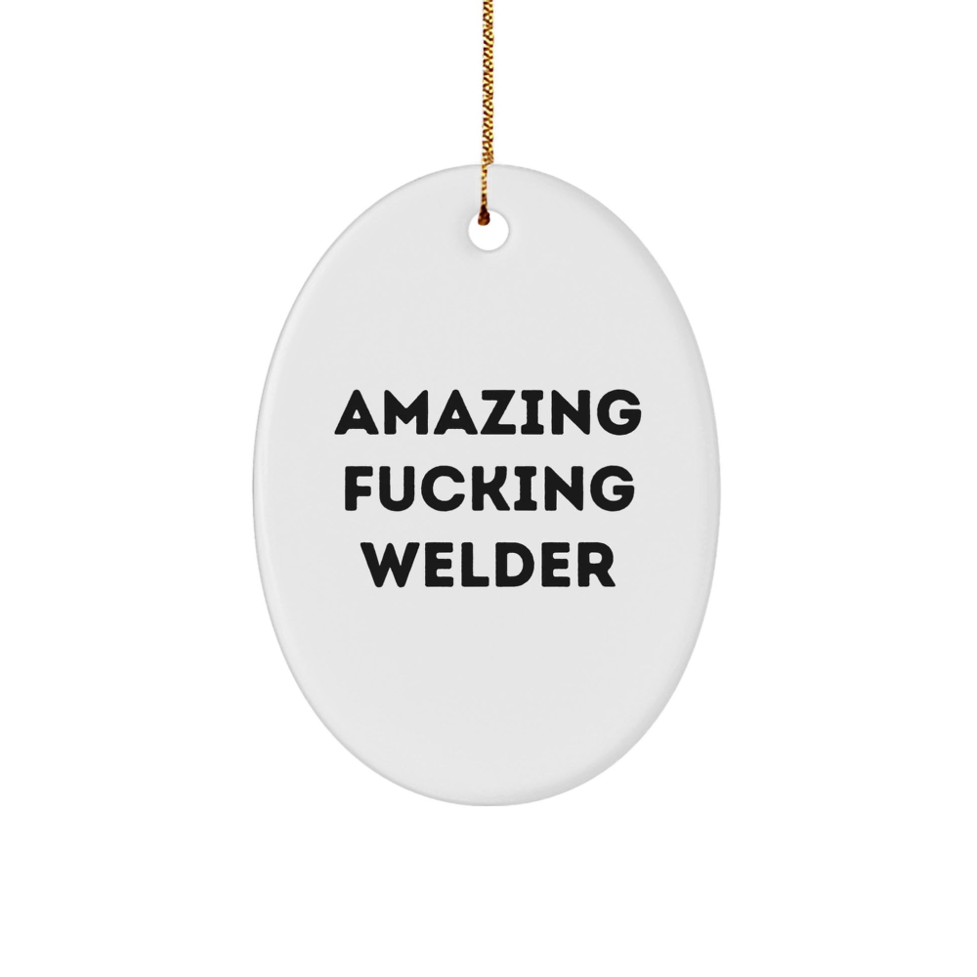Funny Welder Gifts from Men to Friends - Amazing F--king Welder Oval Ornament for Christmas - Image 1