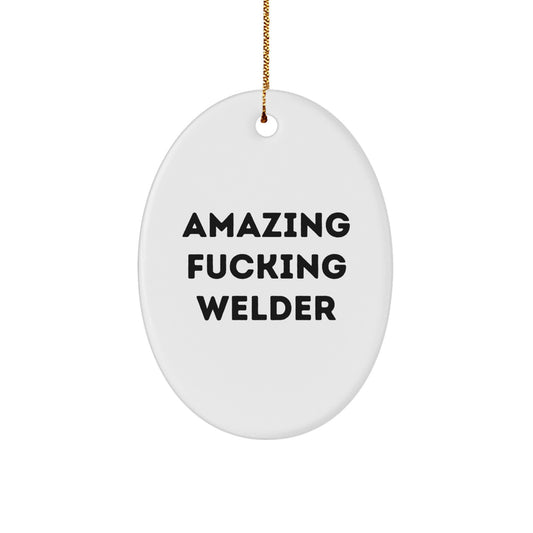 Funny Welder Gifts from Men to Friends - Amazing F--king Welder Oval Ornament for Christmas - Image 1