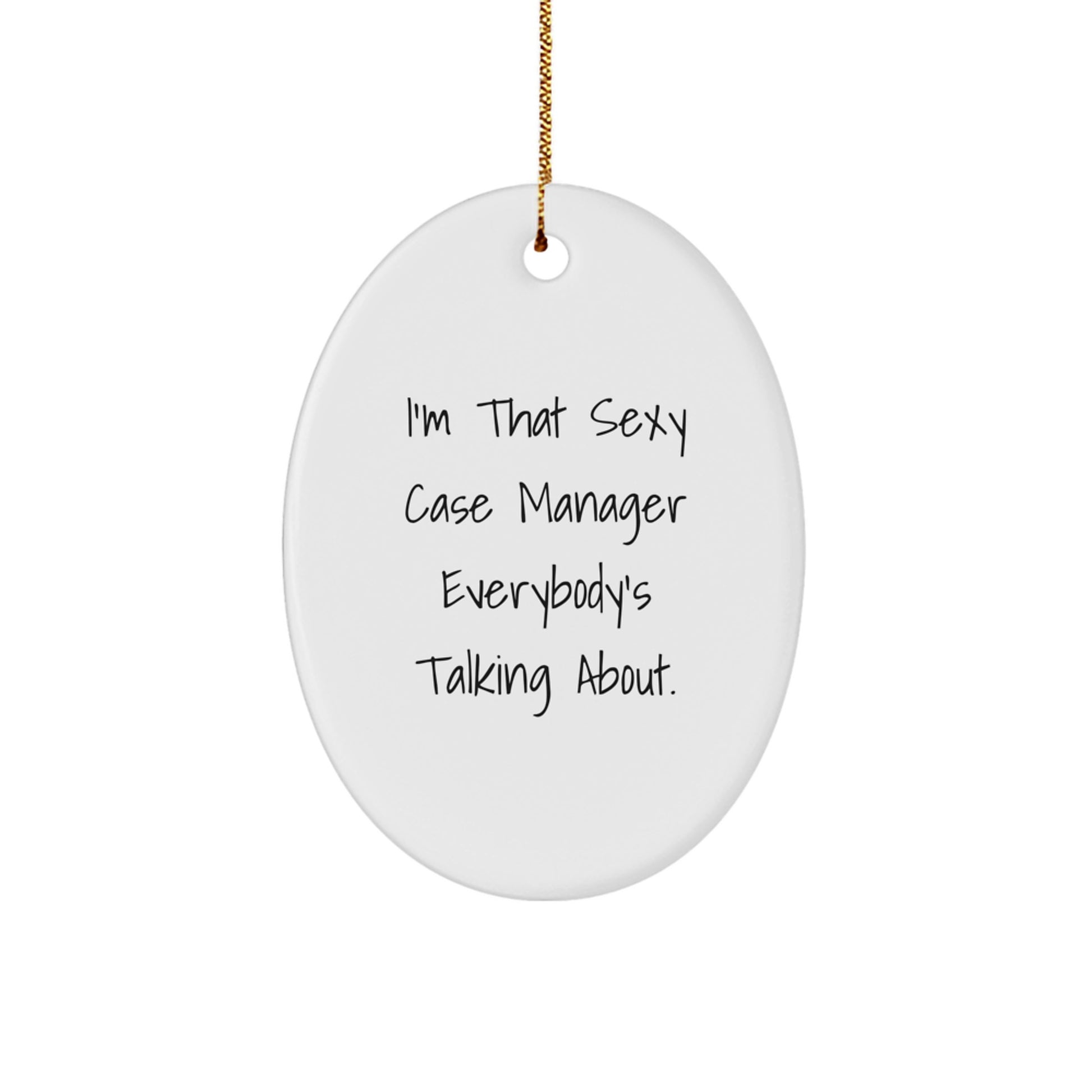 Funny Case Manager Gifts, 'I'm That Sexy Case Manager Everybody's Talking About.' Oval Ornament for Christmas, Gifts from Friends or Family - Image 1