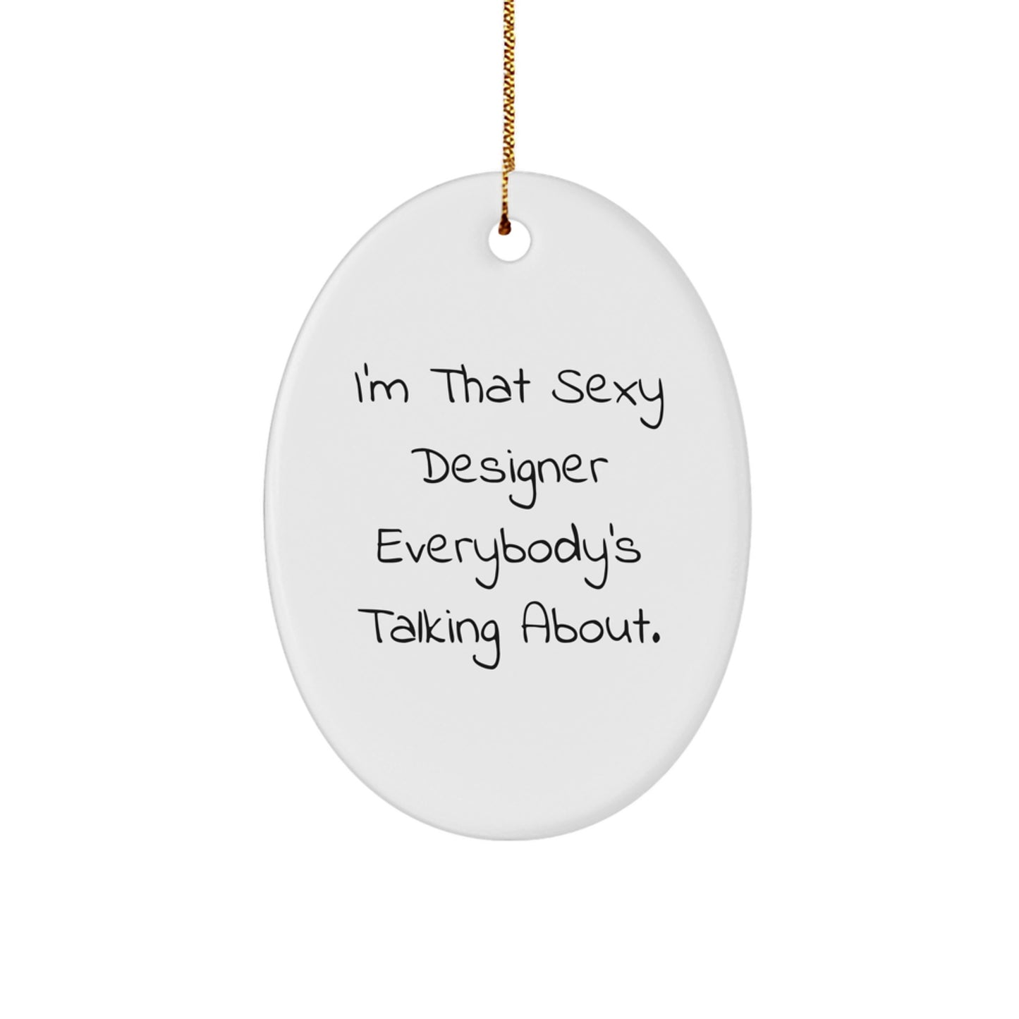 Sexy Designer Gifts from Friends - I'm That Sexy Designer Everybody's Talking About. Oval Ornament, Christmas Unique Gifts for Designer - Image 1