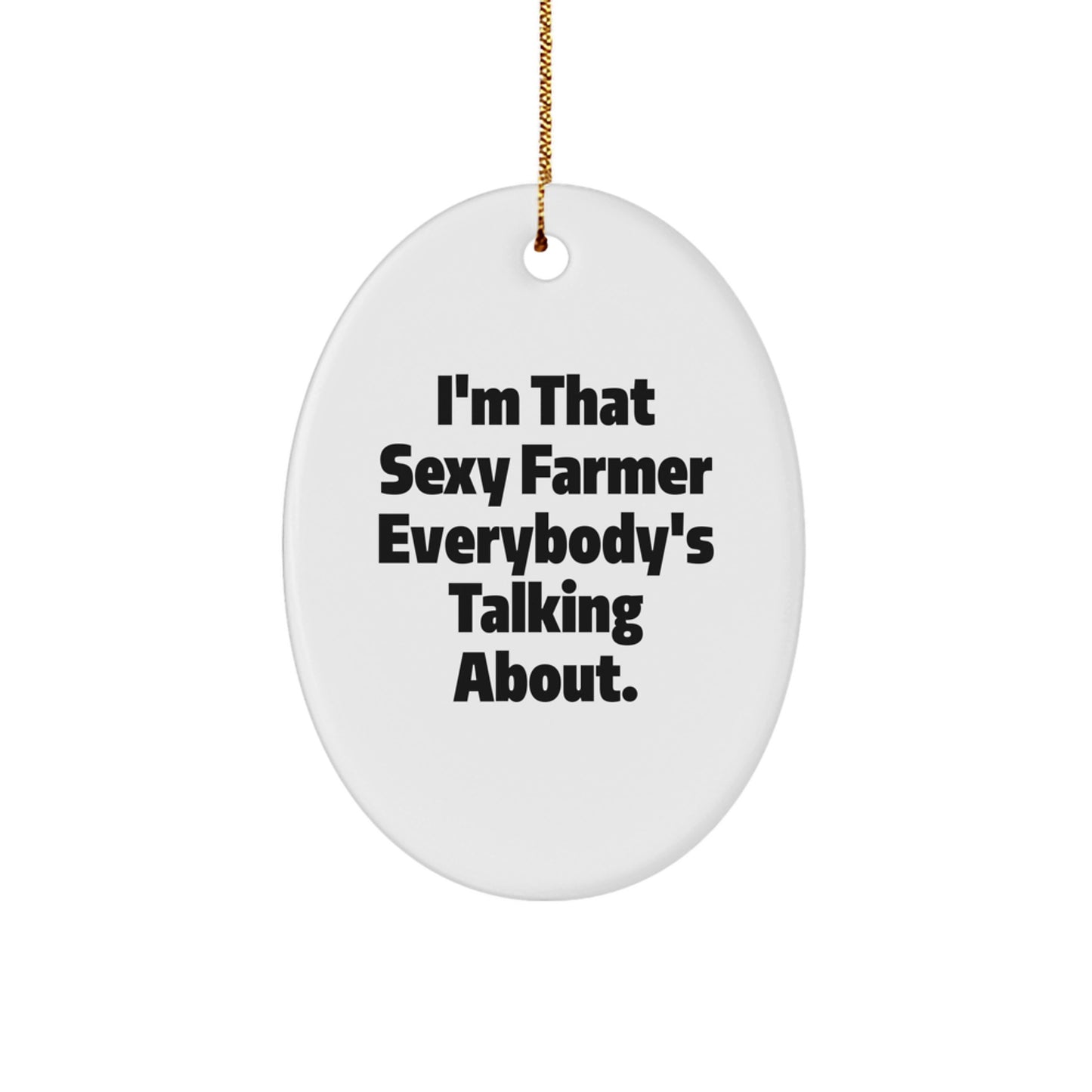 Farmers' Favorite Oval Ornament, 'I'm That Sexy Farmer' Quote Gifts from Friends for Him, Unique Christmas Unique Gifts for Men, Funny Farmer Gifts - Image 1