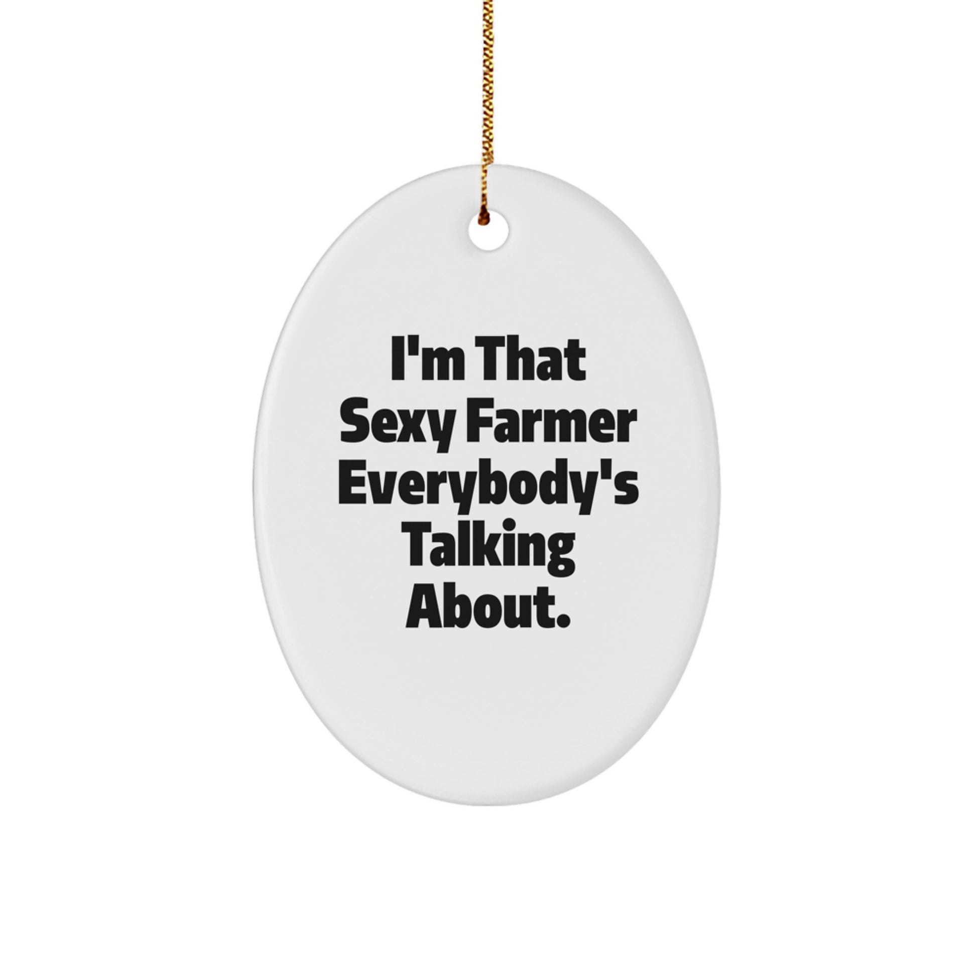 Farmers' Favorite Oval Ornament, 'I'm That Sexy Farmer' Quote Gifts from Friends for Him, Unique Christmas Unique Gifts for Men, Funny Farmer Gifts - Image 1