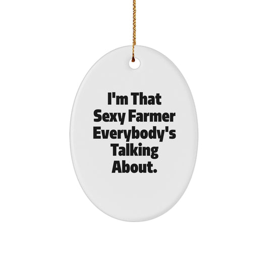 Farmers' Favorite Oval Ornament, 'I'm That Sexy Farmer' Quote Gifts from Friends for Him, Unique Christmas Unique Gifts for Men, Funny Farmer Gifts - Image 1